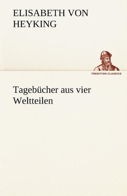 Book cover of: Tagebucher Aus Vier Weltteilen. By: Elisabeth Von Heyking