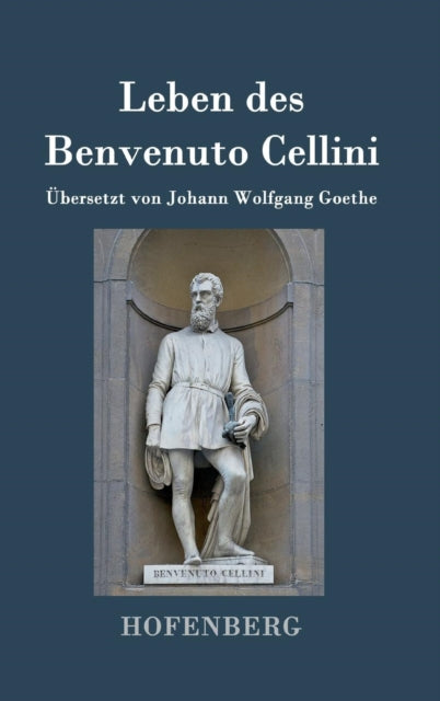 Book cover of: Leben des Benvenuto Cellini, florentinischen Goldschmieds und Bildhauers