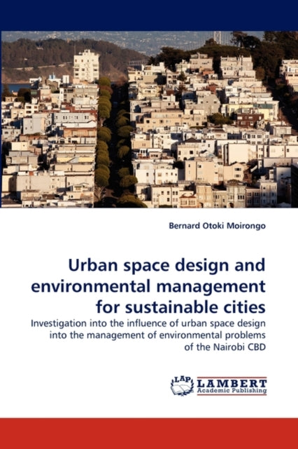 Book cover of: Urban space design and environmental management for sustainable cities. By: Bernard Otoki Moirongo