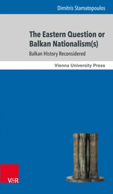 Book cover of: Eastern Question or Balkan Nationalism(s). By: Dimitris Stamatopoulos