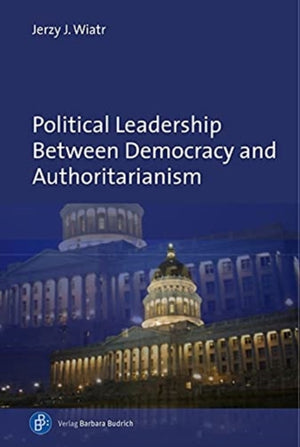 Political Leadership Between Democracy and Authoritarianism