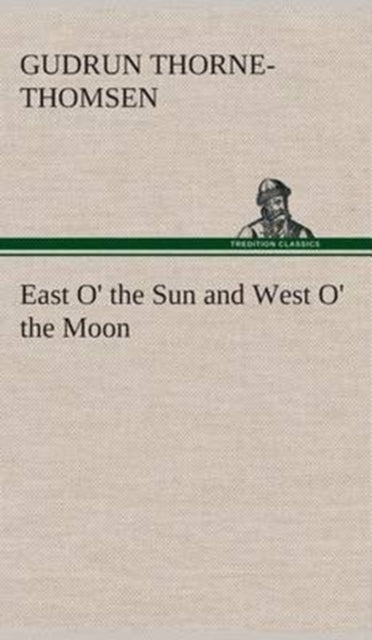 Book cover of: East O' the Sun and West O' the Moon. By: Gudrun Thorne-Thomsen