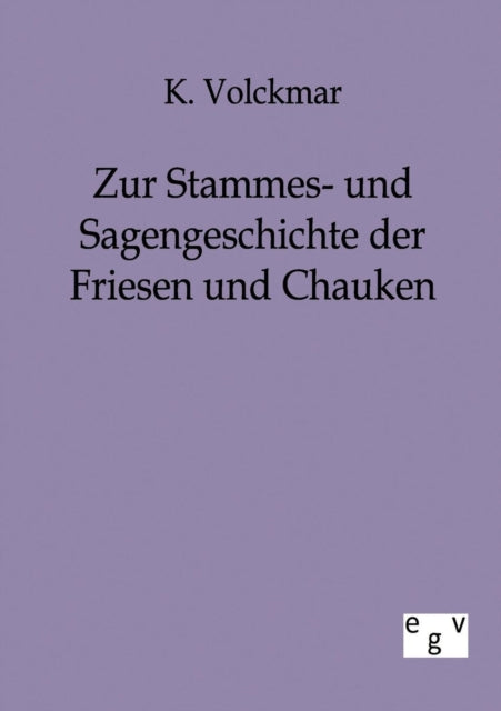 Book cover of: Zur Stammes- und Sagengeschichte der Friesen und Chauken