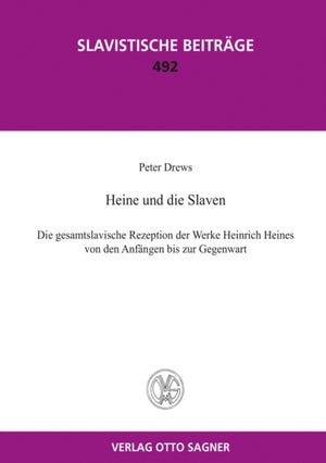 Heine Und Die Slaven. Die Gesamtslavische Rezeption Der Werke Heinrich Heines Von Den Anfaengen Bis Zur Gegenwart