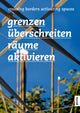 Book cover of: Grenzen uberschreiten – Raume aktivieren. By: Internationales Doktorandenkolleg - Forschungslabor Raum Internationales Doktorandenkolleg - Forschungslabor Raum