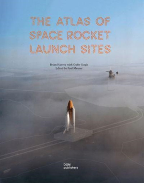 Book cover of: Atlas of Space Rocket Launch Sites. By: Brian Harvey