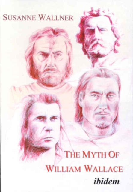 Book cover of: Myth of William Wallace. By: Susanne Wallner
