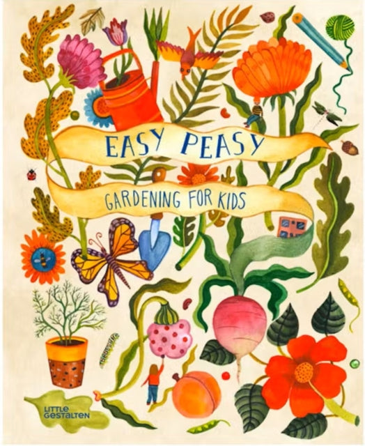 Easy Peasy, Gardening for Kids 9783899558241 Little Little Gestalten