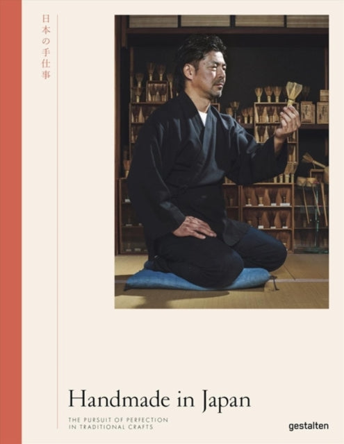 Handmade in Japan, The Pursuit of Perfection in Traditional Crafts 9783899559927 Gestalten
