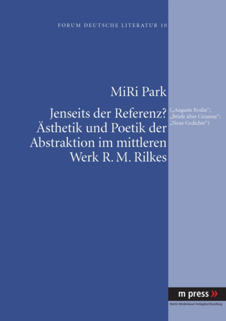 Book cover of: Jenseits Der Referenz? Aesthetik Und Poetik Der Abstraktion Im Mittleren Werk R. M. Rilkes. By: MiRi Park