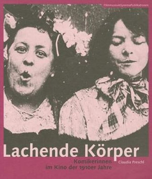 Lachende Korper – Komikerinnen im Kino der 1910er Jahre