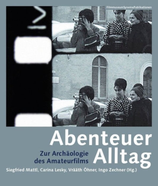 Book cover of: Abenteuer Alltag – Zur Archaologie des Amateurfilms. By: Carina Lesky