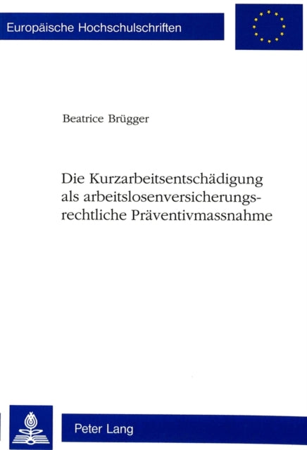 Book cover of: Die Kurzarbeitsentschaedigung als arbeitslosenversicherungsrechtliche Praeventivmassnahme