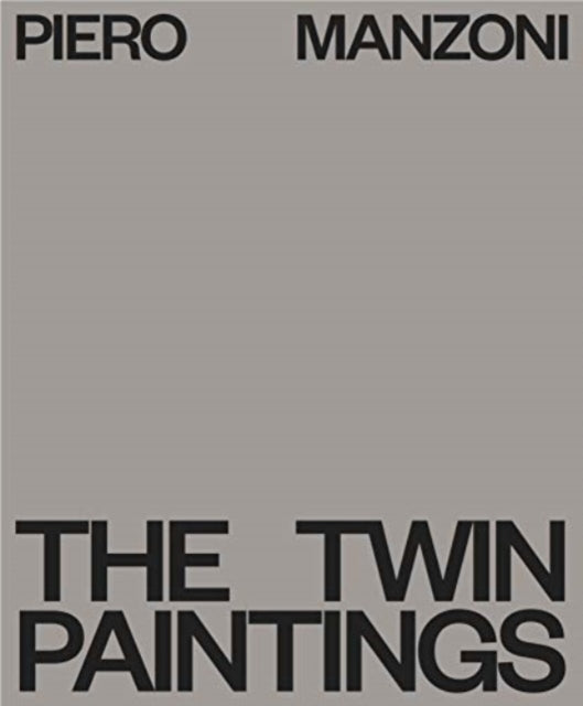 Book cover of: Piero Manzoni: The Twin Paintings. By: Luca Bochicchio