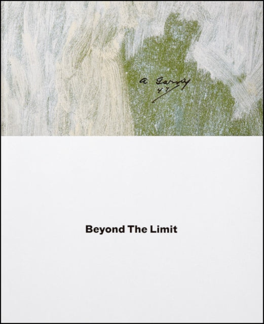 Book cover of: Arshile Gorky: Beyond The Limit. By: Arshile Gorky