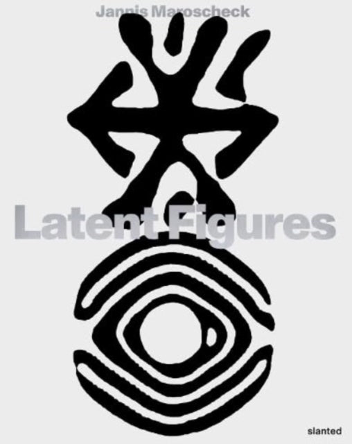 Book cover of: Latent Figures. By: Jannis Maroscheck