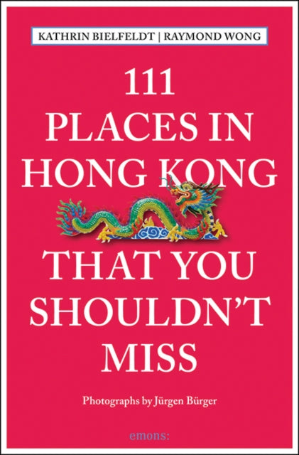 Book cover of: 111 Places in Hong Kong That You Shouldn't Miss. By: Pun Emons