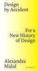 Design by Accident – For a New History of Design 9783956791437 Alexandra Midal
