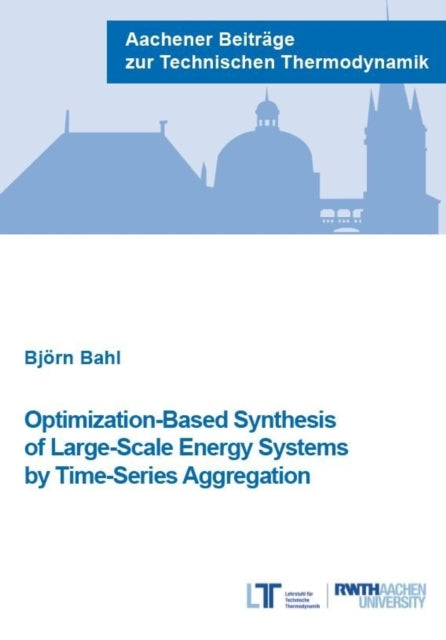Book cover of: Optimization-Based Synthesis of Large-Scale Energy Systems by Time-Series Aggregation