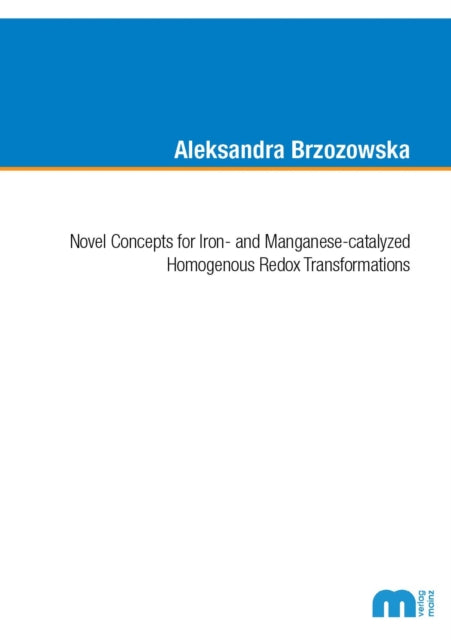 Book cover of: Novel Concepts for Iron- and Manganese-catalyzed Homogenous Redox Transformations