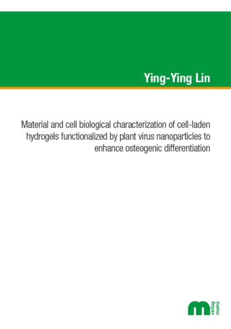 Book cover of: Material and cell biological characterization of cell-laden hydrogels functionalized by plant virus nanoparticles to enhance osteogenic differentation