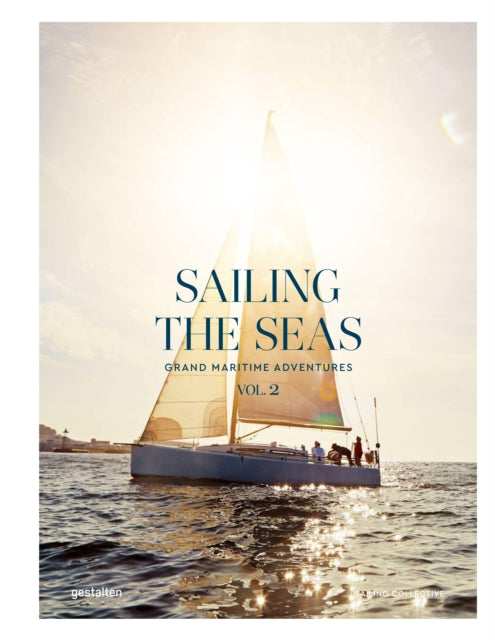 Sailing the Seas Volume 2, Grand Maritime Adventures 9783967041729 Gestalten