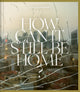 Book cover of: How Can It Still Be Home?