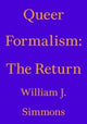 Book cover of: Queer Formalism: The Return. By: William J. Simmons