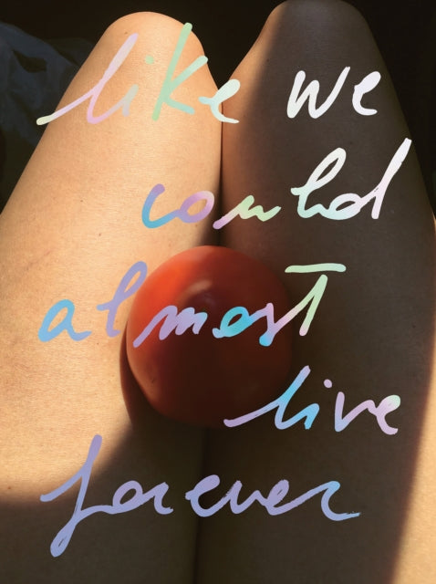 Like we could almost live forever