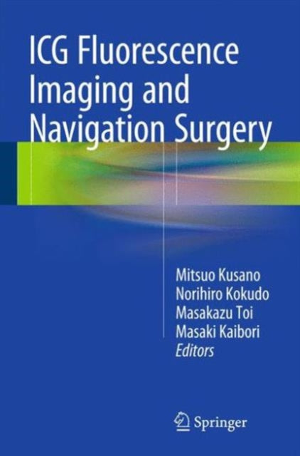 Book cover of: ICG Fluorescence Imaging and Navigation Surgery. By: Mitsuo Kusano