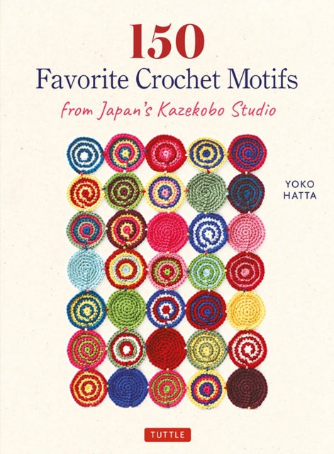 Book cover of: 150 Favorite Crochet Motifs from Tokyo's Kazekobo Studio. By: Yoko Hatta