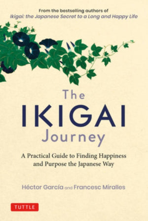 Ikigai Journey, A Practical Guide to Finding Happiness and Purpose the Japanese Way