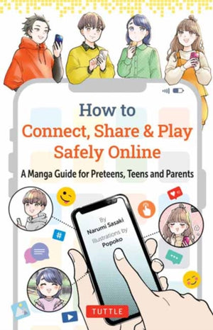 How to Connect, Share & Play Safely Online, A Manga Guide for Preteens, Teens and Parents