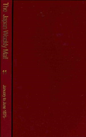 Japan Weekly Mail: A Political, Commercial and Literary Journal 1870 - 1917: Part 2, 1875 - 79