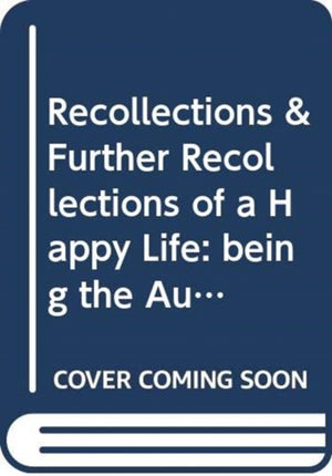 Recollections & Further Recollections of a Happy Life