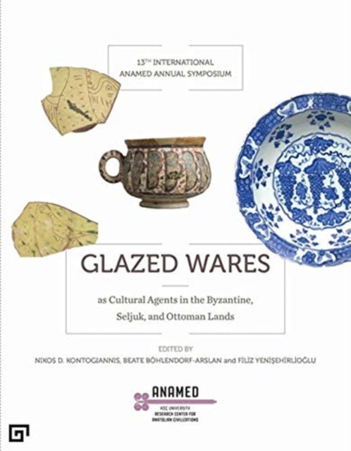 Book cover of: Glazed Wares as Cultural Agents in the Byzantine, Seljuk, and Ottoman Lands. By: Filiz Yenisehirlioglu