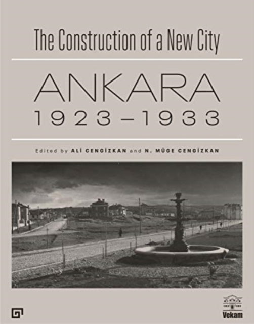 Book cover of: Construction of a New City – Ankara 1923–1933. By: Ali Cengizkan
