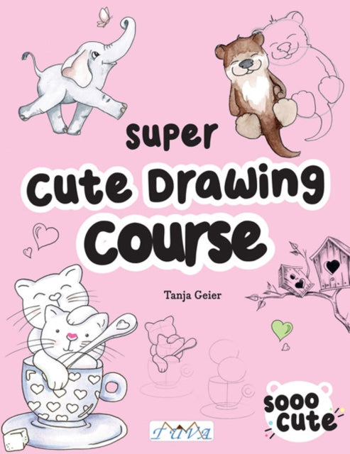 Book cover of: Super Cute Drawing Course. By: Tanja Geier