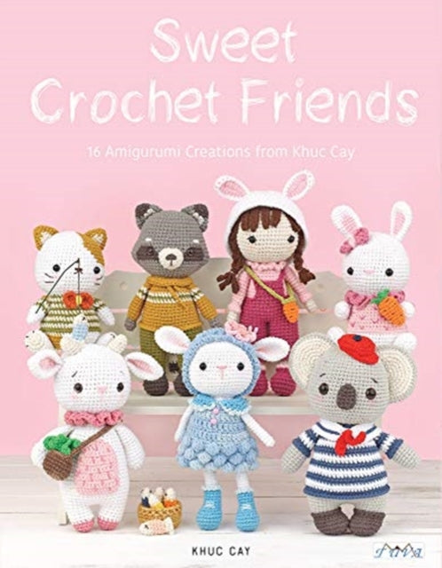 Sweet Crochet Friends, 16 Amigurumi Creations from Khuc Cay 9786059192705 Hoang Thi Ngoc Anh