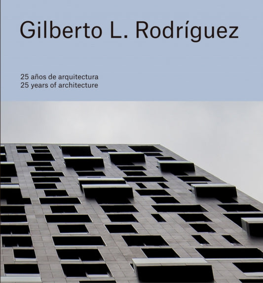 Book cover of: Gilberto L. Rodriguez: 25 Years of Architecture. By: Gilberto L. Rodriguez