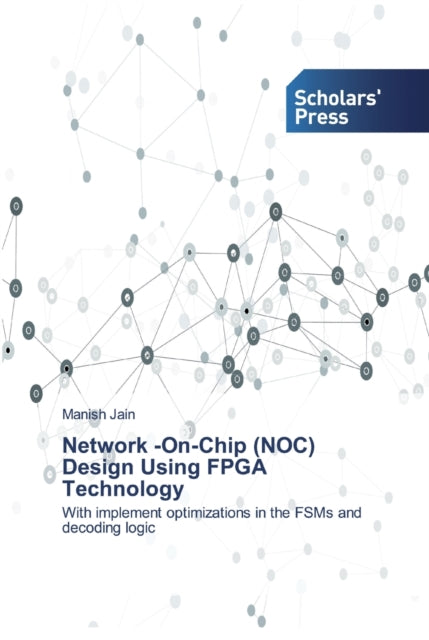 Book cover of: Network -On-Chip (NOC) Design Using FPGA Technology
