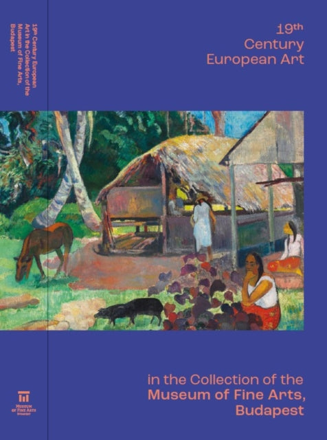Book cover of: 19th Century European Art in the Collection of the Museum of Fine Arts, Budapest