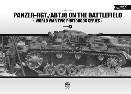 Book cover of: Panzer-Rgt./Abt.18 on the Battlefield. By: Tom Cockle