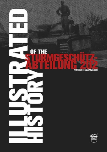 Book cover of: Illustrated History of the Sturmgeschutz-Abteilung 202. By: Norbert Számvéber