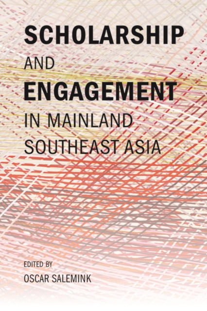 Book cover of: Scholarship and Engagement in Mainland Southeast Asia. By: Oscar Salemink