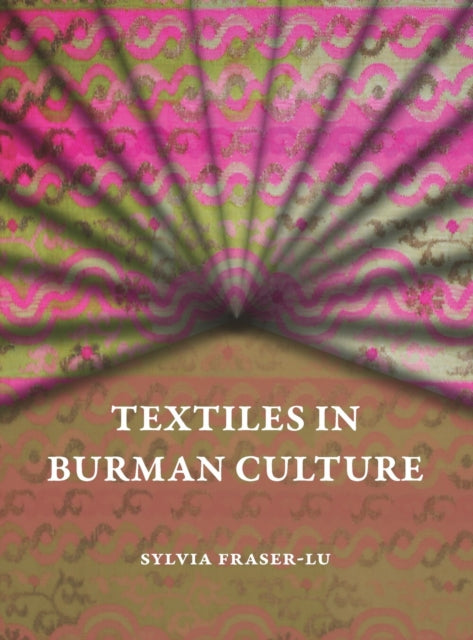 Book cover of: Textiles in Burman Culture. By: Sylvia Fraser-Lu