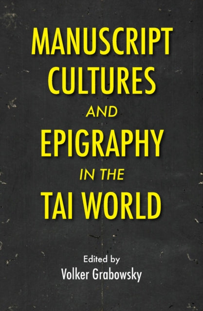Book cover of: Manuscript Cultures and Epigraphy of the Tai World. By: Volker Grabowsky