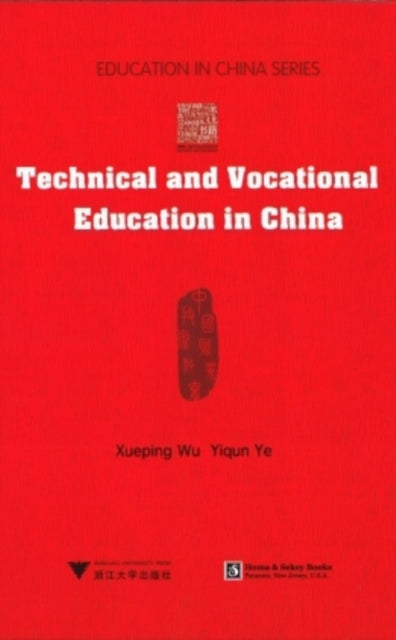 Book cover of: Technical and Vocational Education in China. By: Xueping Wu