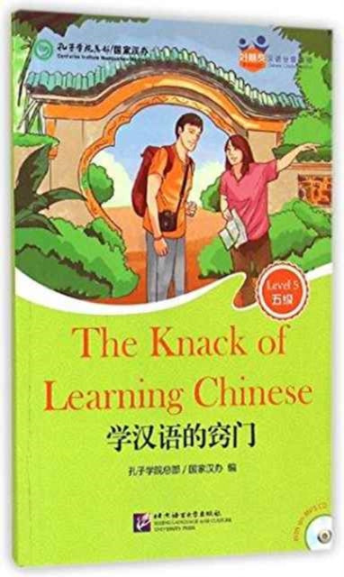 Book cover of: Knack of Learning Chinese (for Teenagers): Friends Chinese Graded Readers (Level 5). By: Kongzi xue yuan. Zong bu