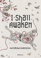 Book cover of: I Shall Awaken. By: Katerina Sardicka